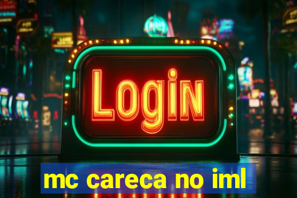 mc careca no iml